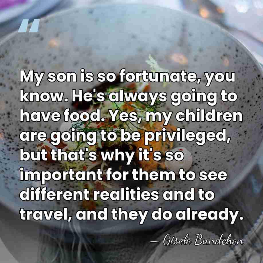 My son is so fortunate, you know. He's always going to have&hellip; - Gisele Bundchen