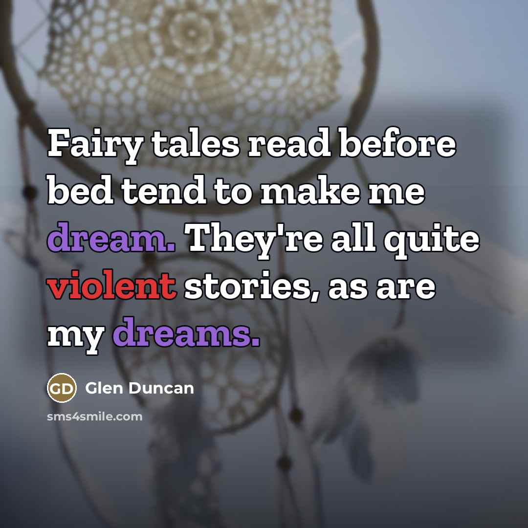 “Fairy tales read before bed tend to make me dream.…” quote by Glen Duncan
