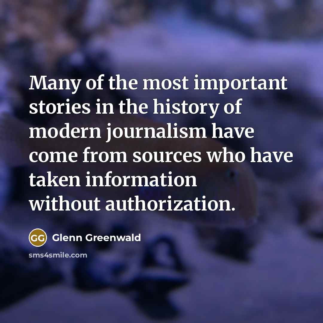 “Many of the most important stories in the history of…” quote by Glenn Greenwald