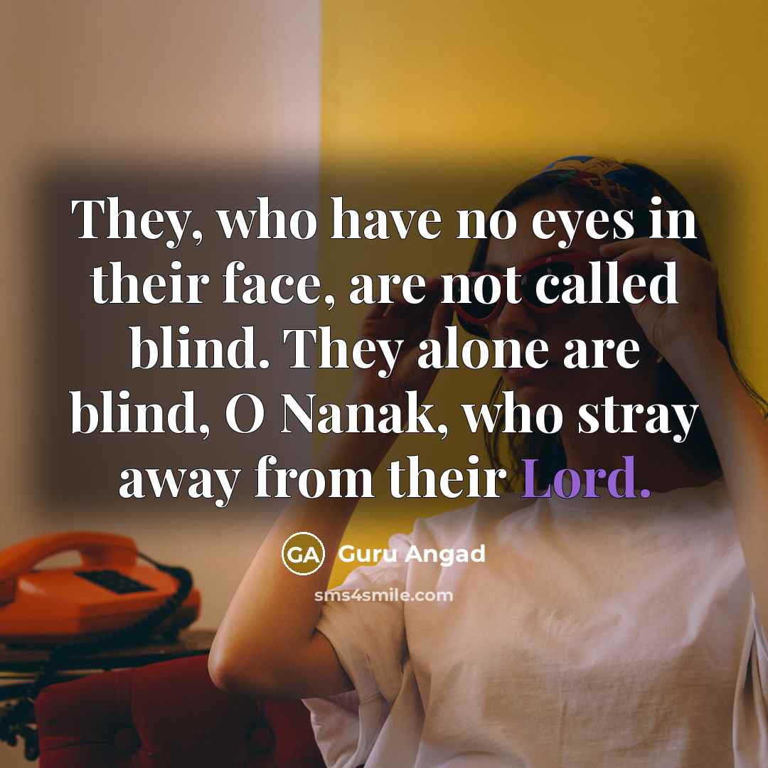 “They, who have no eyes in their face, are not…” quote by Guru Angad