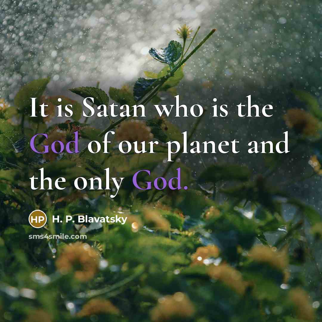 “It is Satan who is the God of our planet…” quote by H. P. Blavatsky