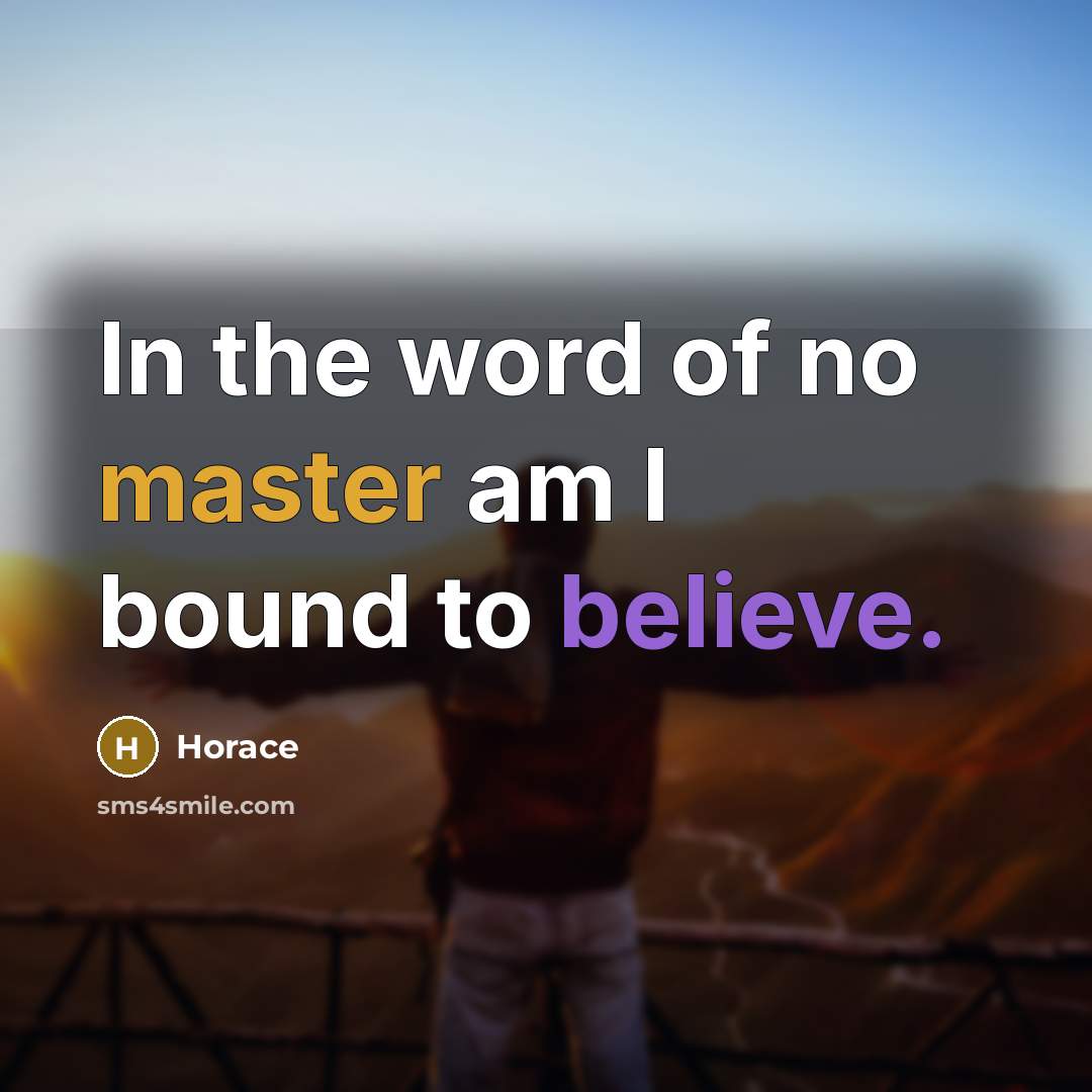 “In the word of no master am I bound to…” quote by Horace