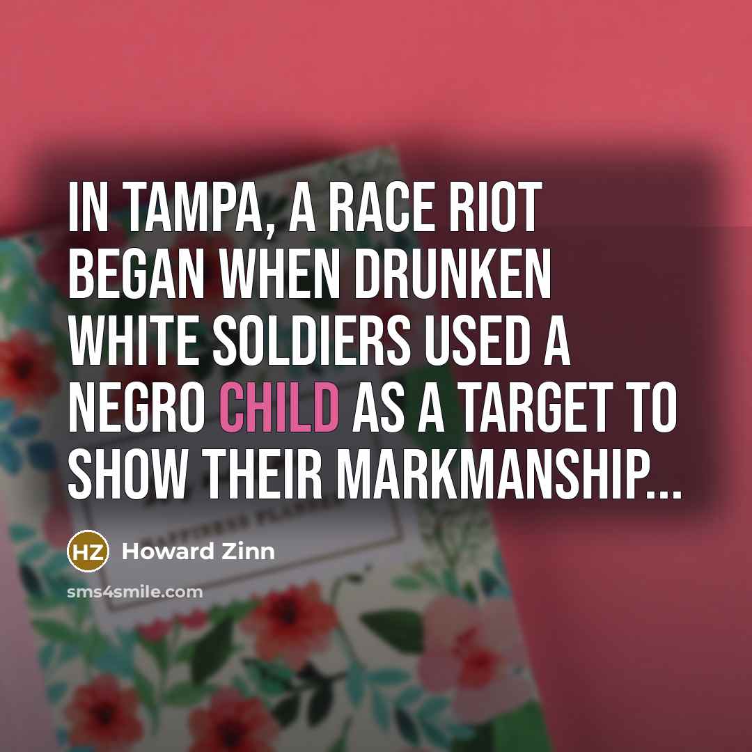 “In Tampa, a race riot began when drunken white soldiers…” quote by Howard Zinn