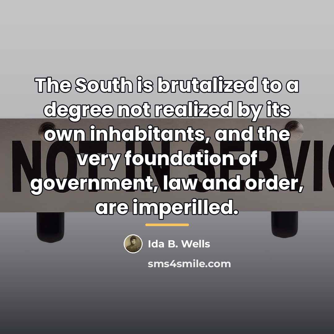 “The South is brutalized to a degree not realized by…” quote by Ida B. Wells