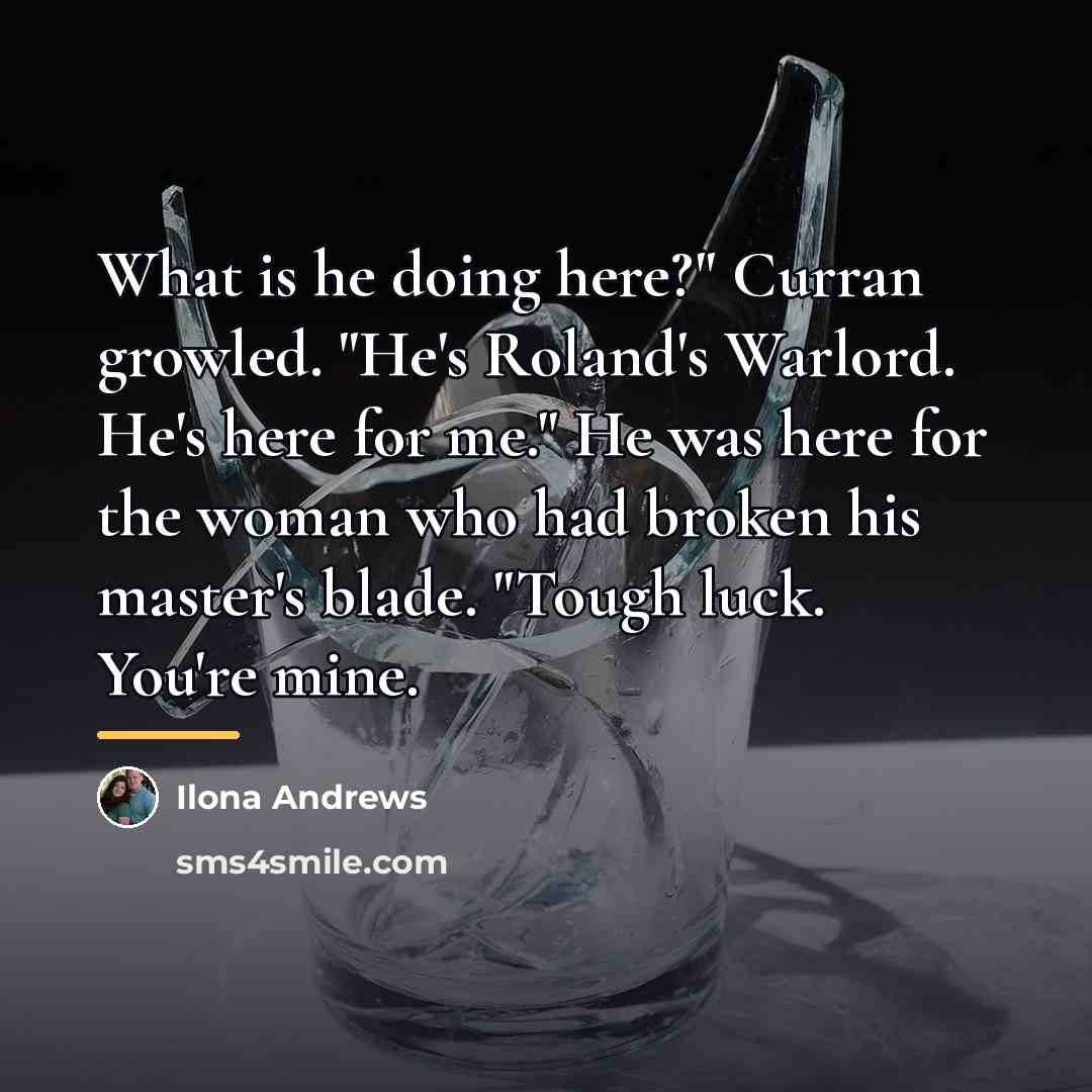 “What is he doing here?" Curran growled. "He's Roland's Warlord.…” quote by Ilona Andrews