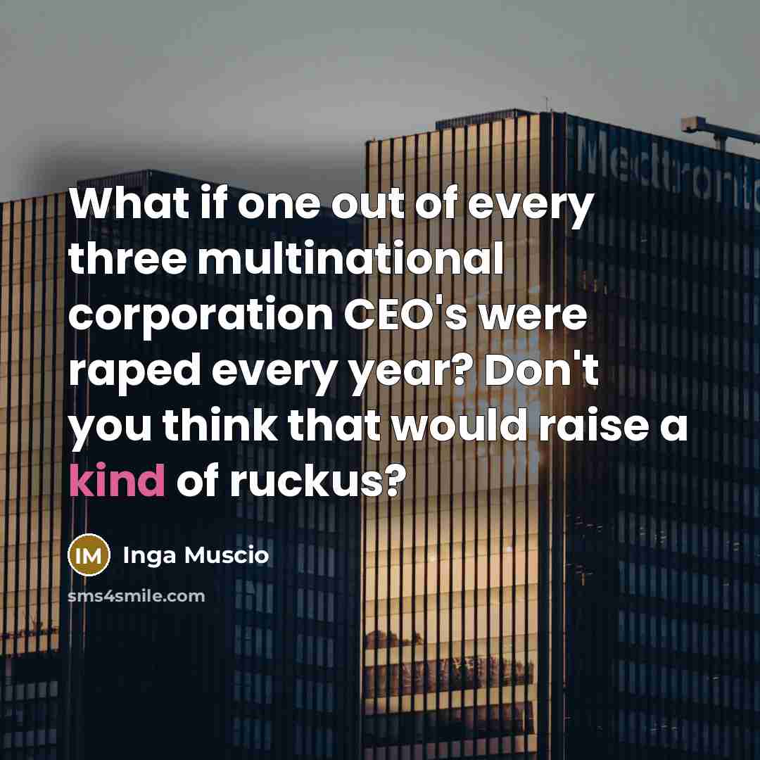 “What if one out of every three multinational corporation CEO's…” quote by Inga Muscio
