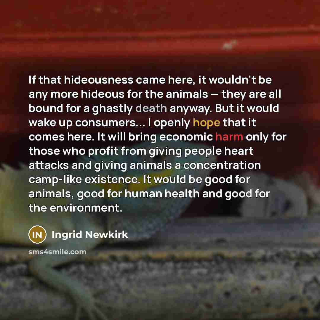 “If that hideousness came here, it wouldn't be any more…” quote by Ingrid Newkirk