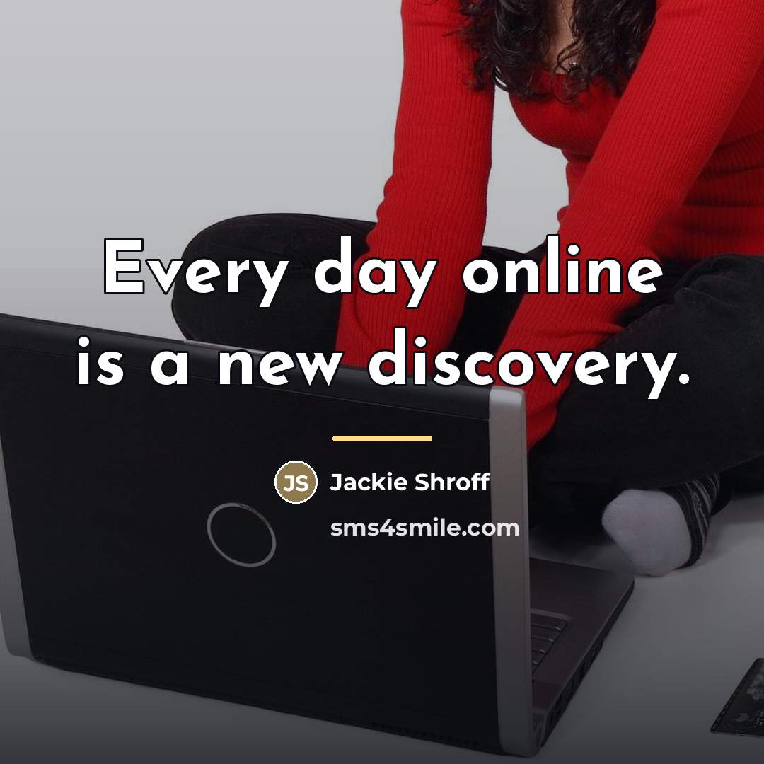 “Every day online is a new discovery.…” quote by Jackie Shroff