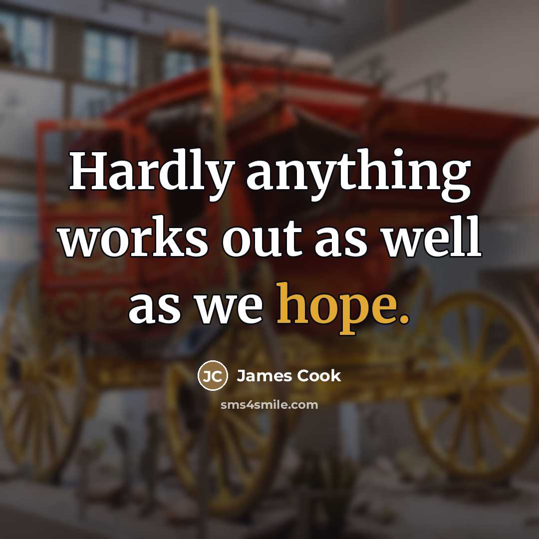 “Hardly anything works out as well as we hope.…” quote by James Cook