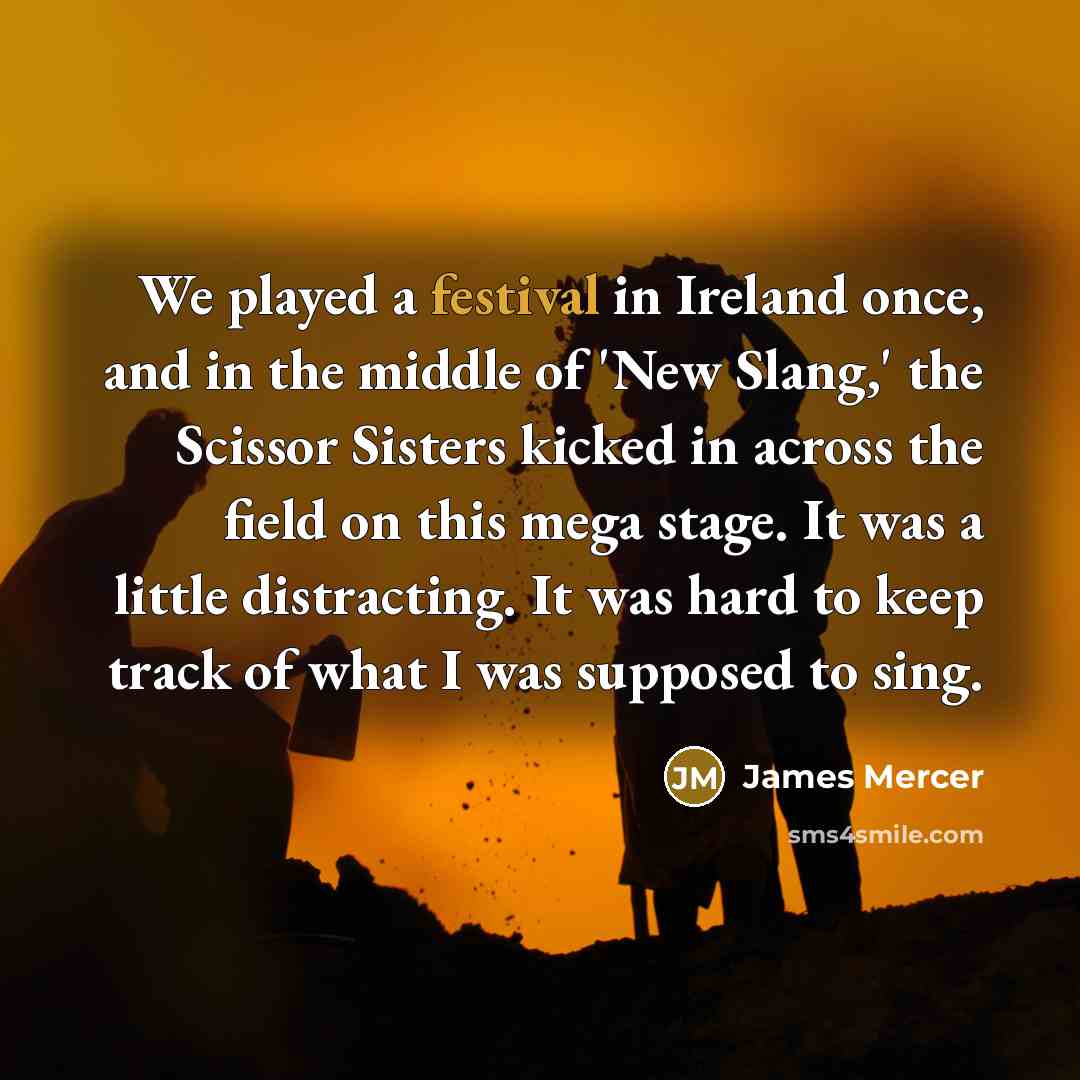 “We played a festival in Ireland once, and in the…” quote by James Mercer