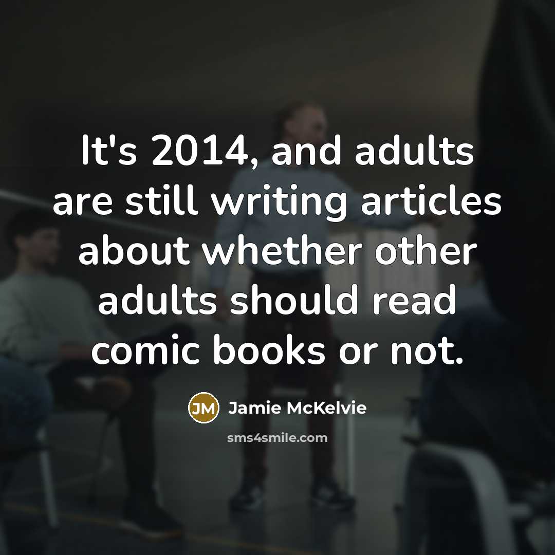 “It's 2014, and adults are still writing articles about whether…” quote by Jamie McKelvie