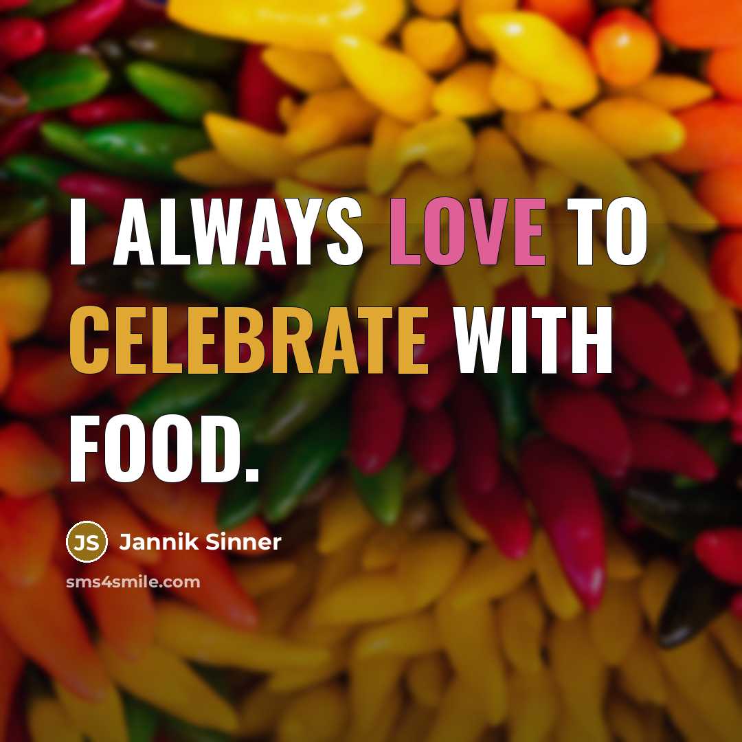 “I always love to celebrate with food.…” quote by Jannik Sinner