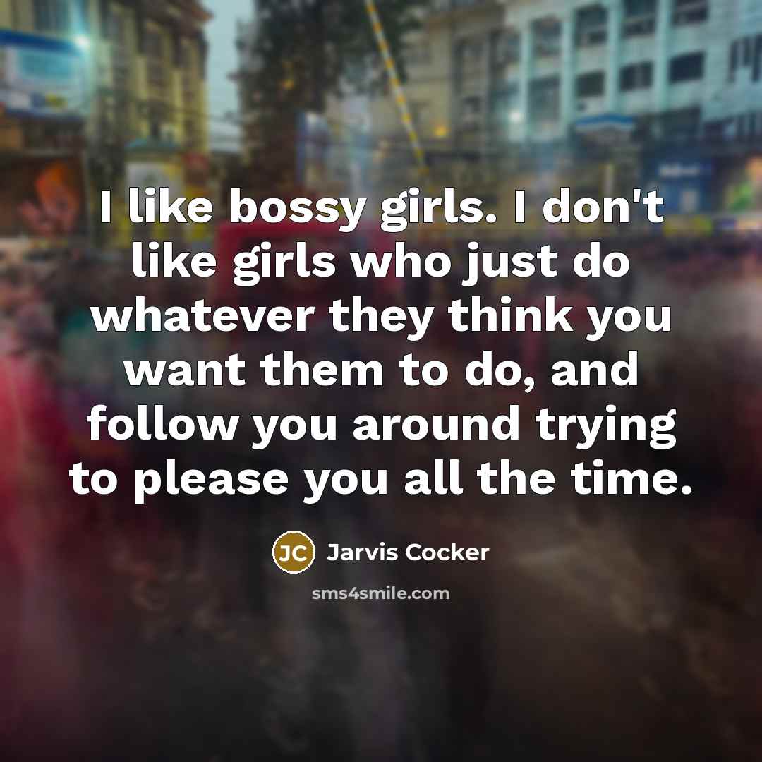 “I like bossy girls. I don't like girls who just…” quote by Jarvis Cocker
