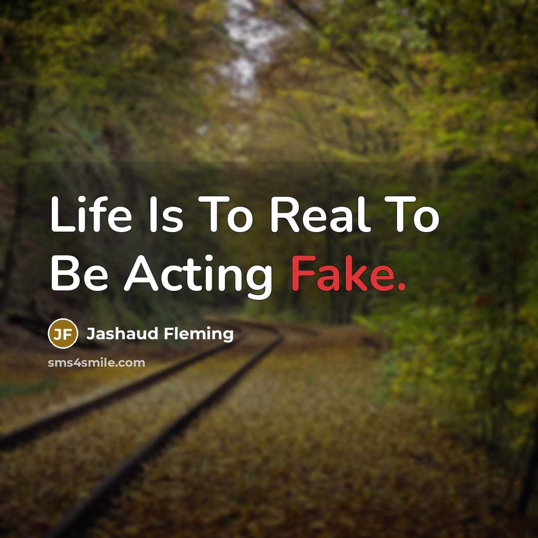 “Life Is To Real To Be Acting Fake.” quote by Jashaud Fleming