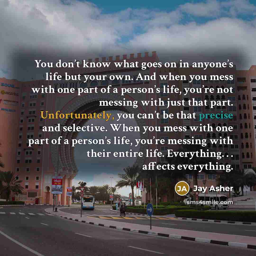 “You don’t know what goes on in anyone’s life but…” quote by Jay Asher