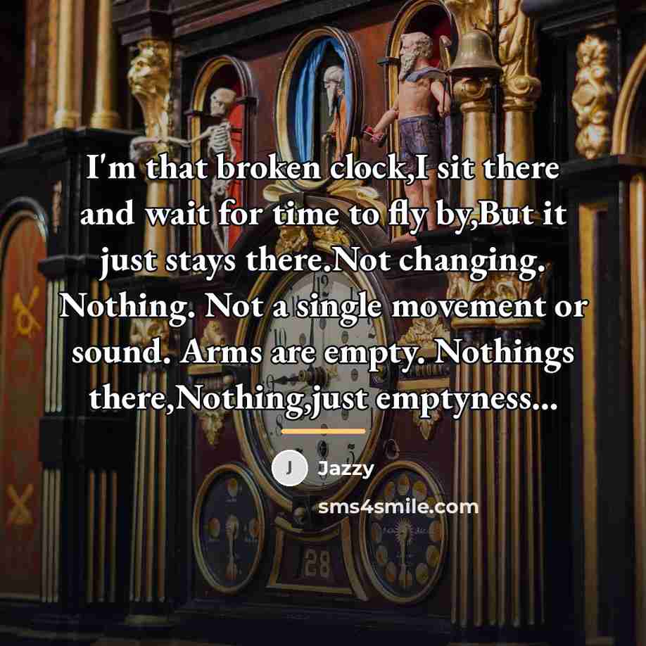 “I'm that broken clock,I sit there and wait for time…” quote by Jazzy