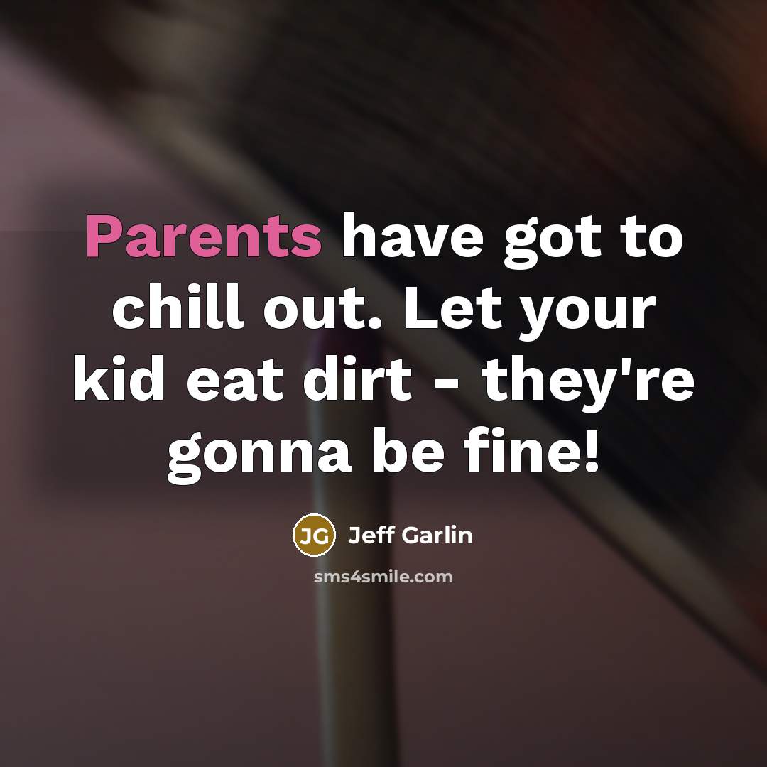 “Parents have got to chill out. Let your kid eat…” quote by Jeff Garlin