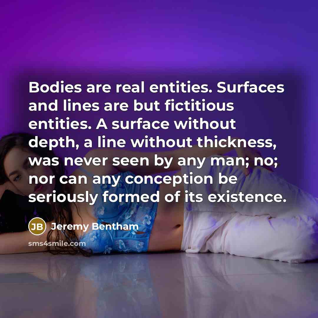 “Bodies are real entities. Surfaces and lines are but fictitious…” quote by Jeremy Bentham