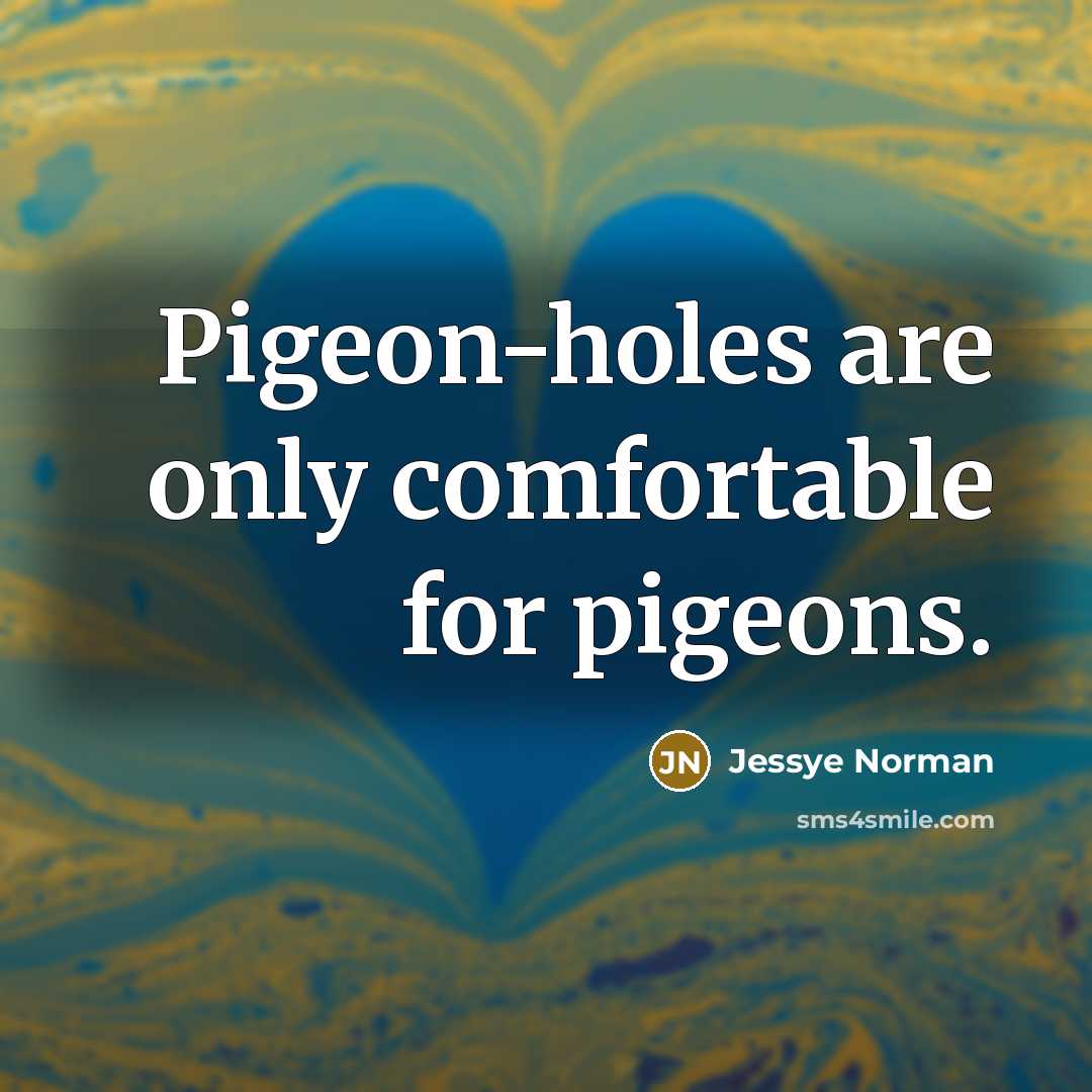 “Pigeon-holes are only comfortable for pigeons.…” quote by Jessye Norman