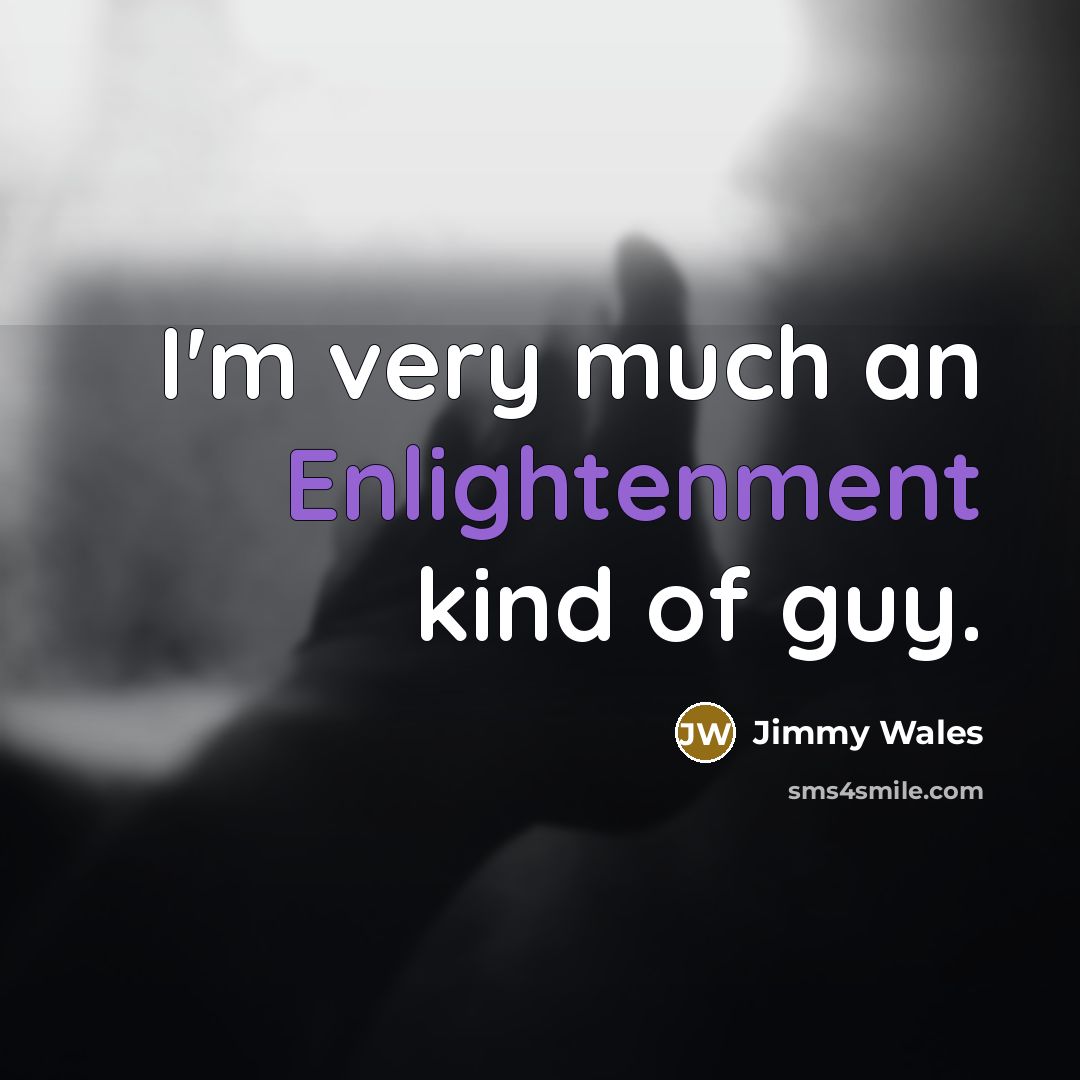 “I'm very much an Enlightenment kind of guy.…” quote by Jimmy Wales