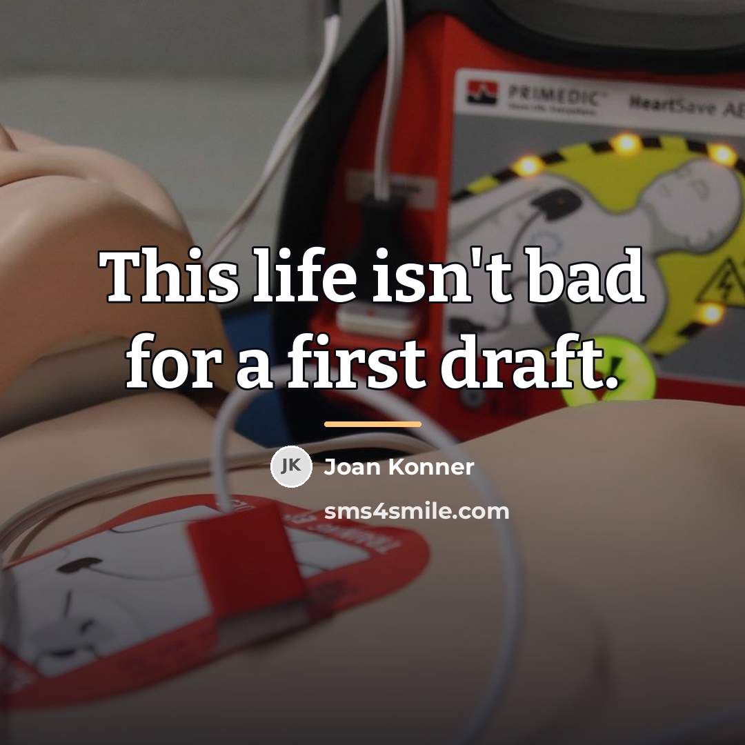 “This life isn't bad for a first draft.…” quote by Joan Konner