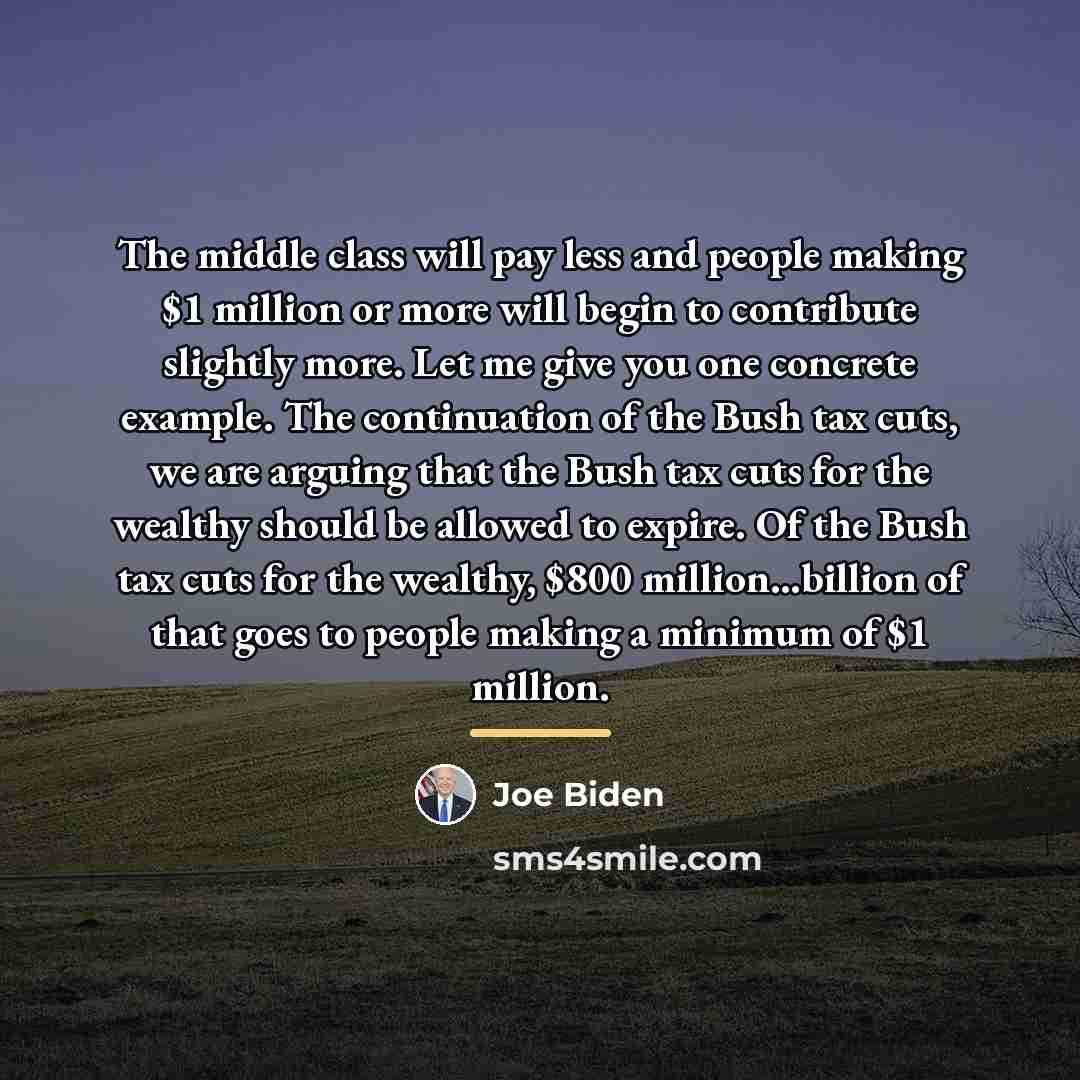 “The middle class will pay less and people making $1…” quote by Joe Biden
