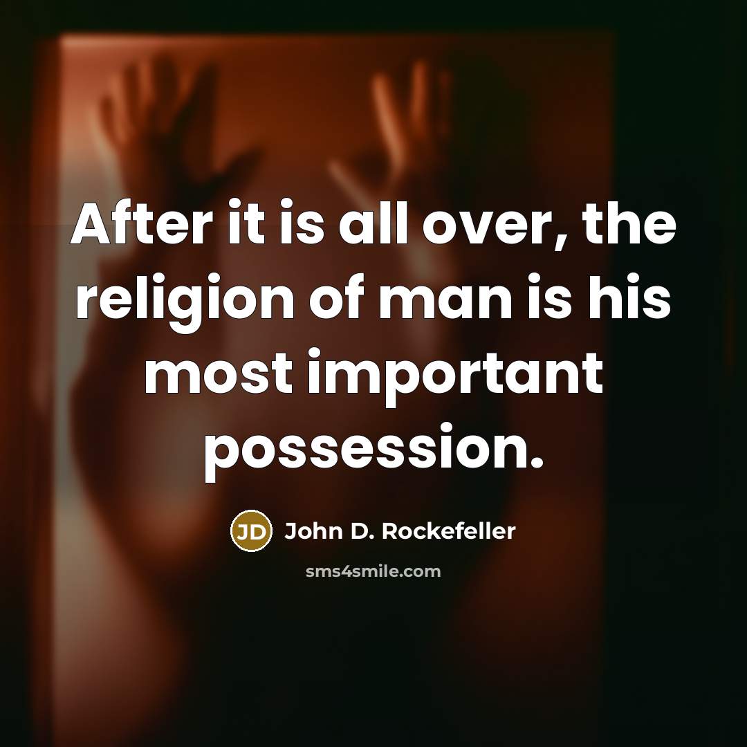 “After it is all over, the religion of man is…” quote by John D. Rockefeller