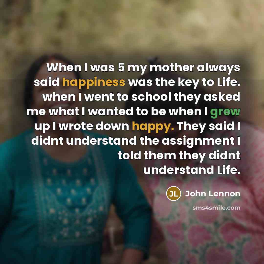 “When I was 5 my mother always said happiness was…” quote by John Lennon