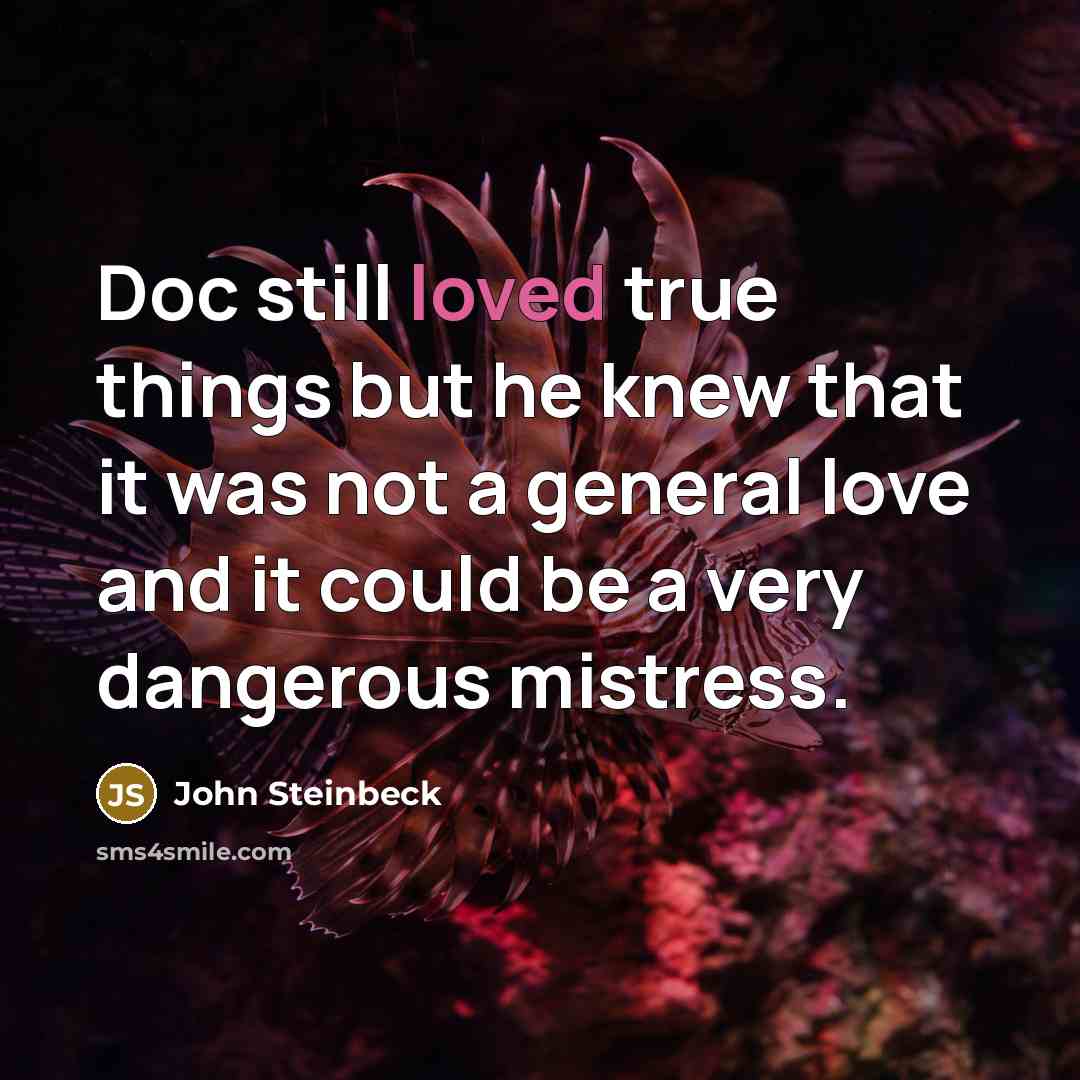 “Doc still loved true things but he knew that it…” quote by John Steinbeck