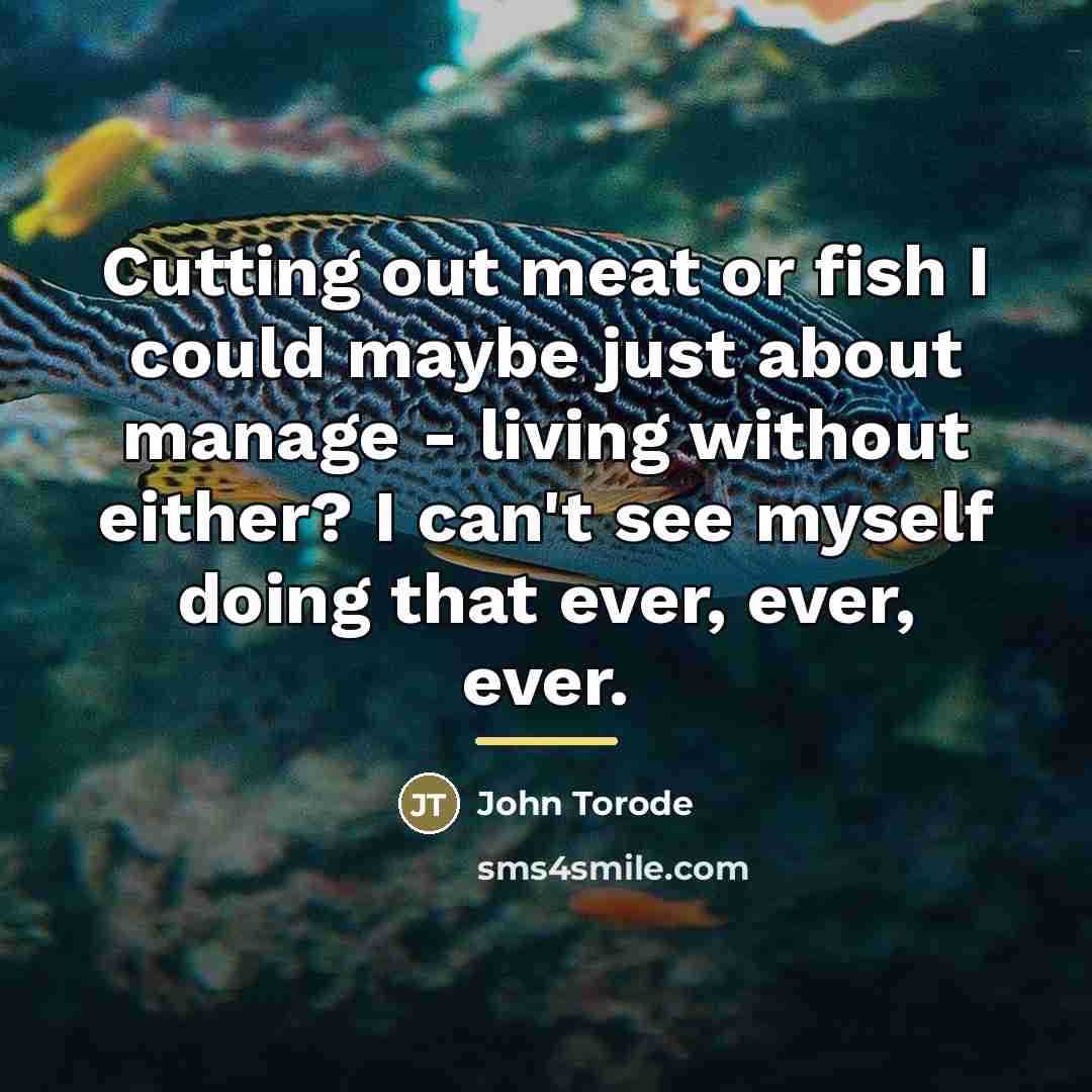 “Cutting out meat or fish I could maybe just about…” quote by John Torode
