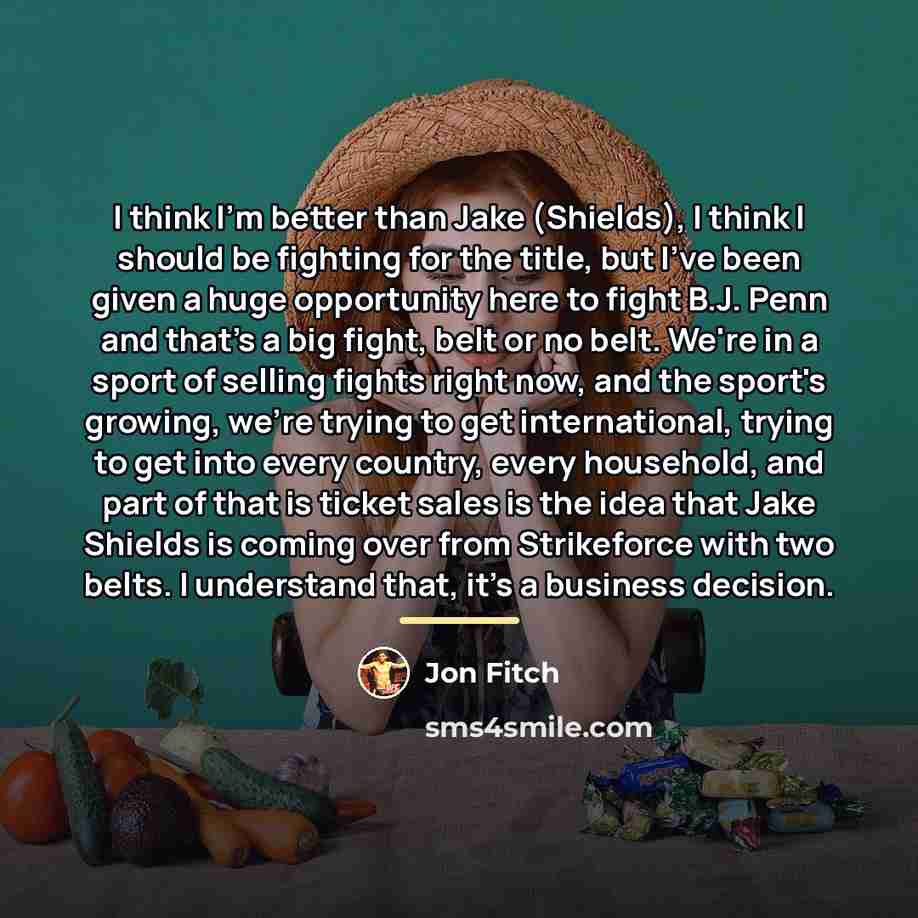 “I think I'm better than Jake (Shields), I think I…” quote by Jon Fitch