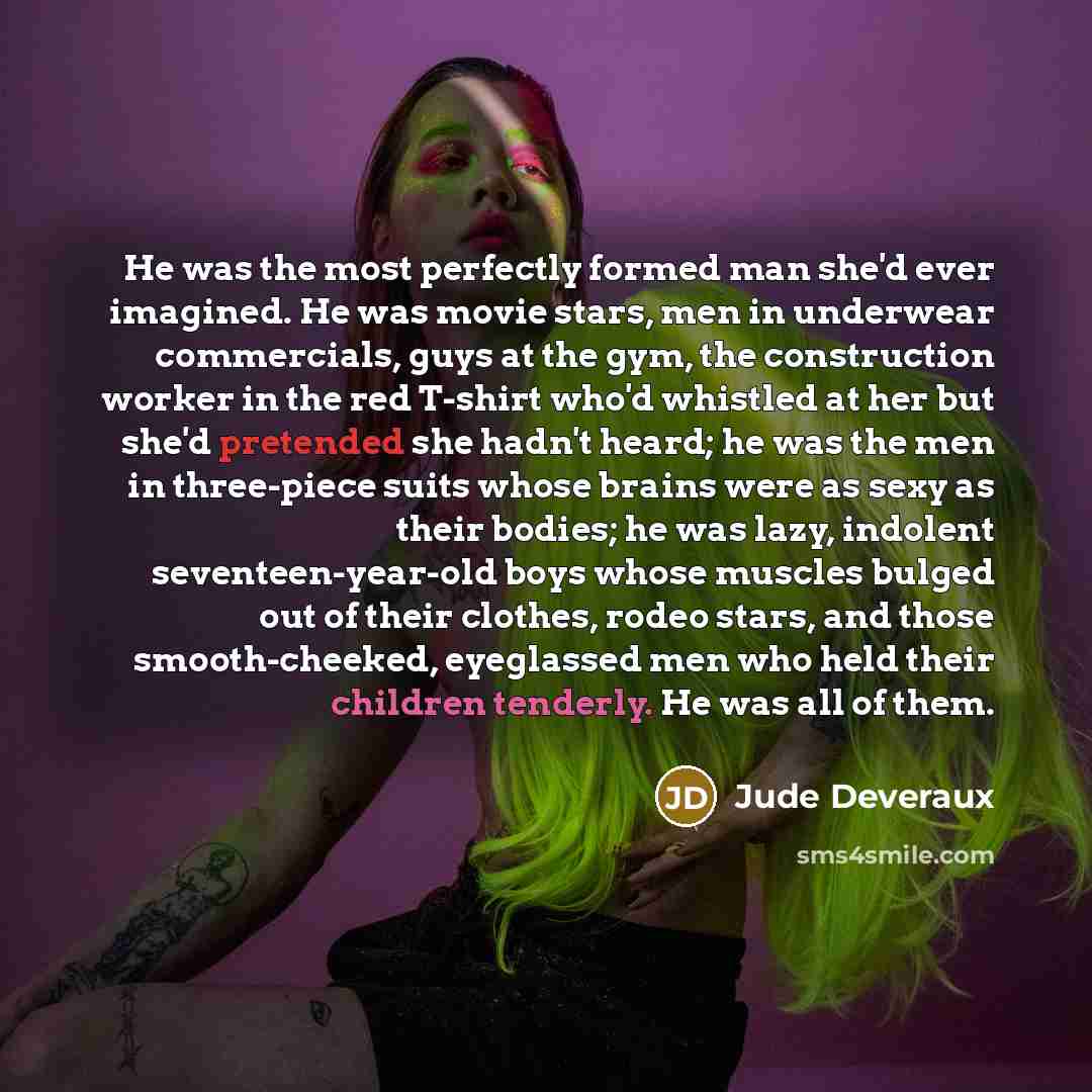 “He was the most perfectly formed man she'd ever imagined.…” quote by Jude Deveraux