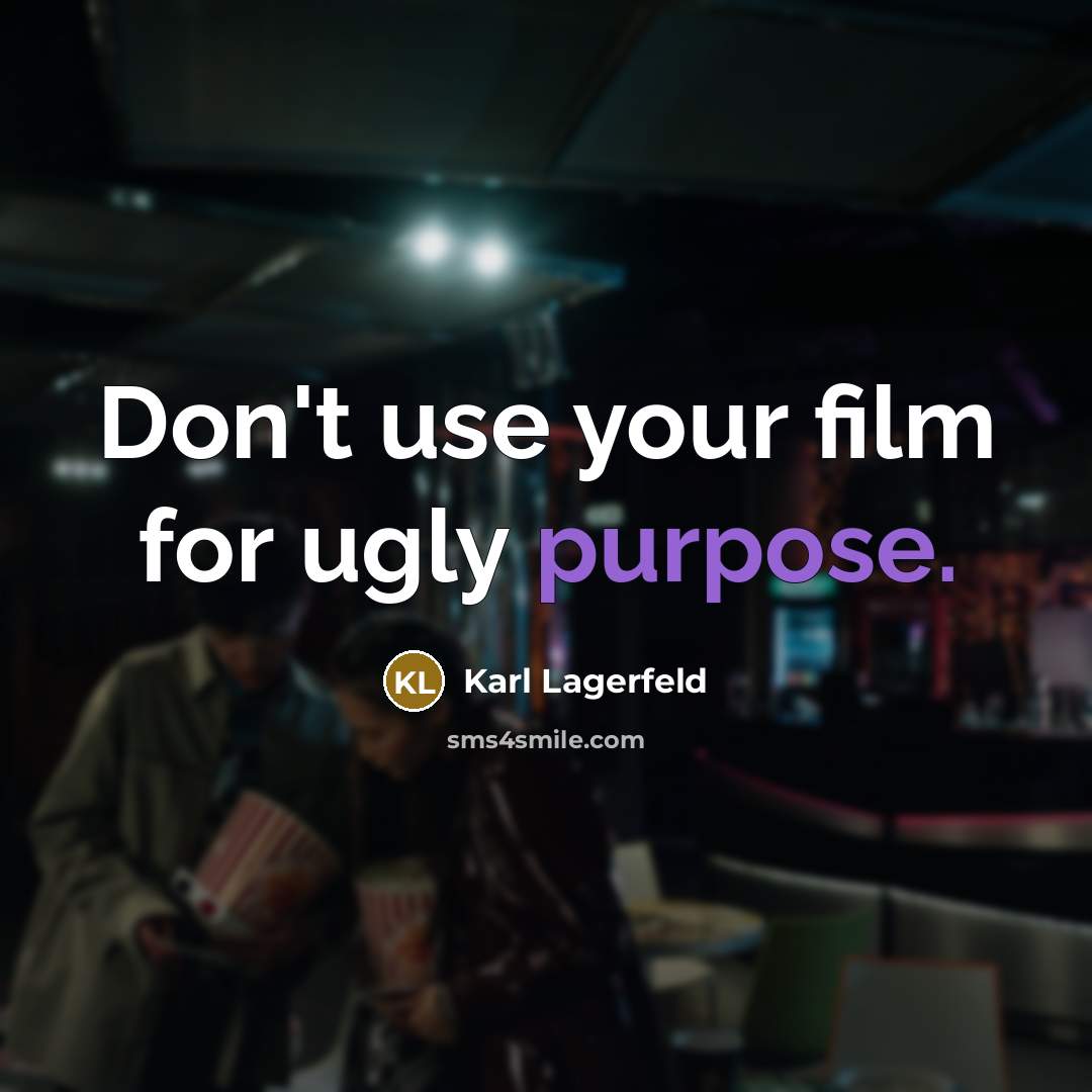 “Don't use your film for ugly purpose.…” quote by Karl Lagerfeld