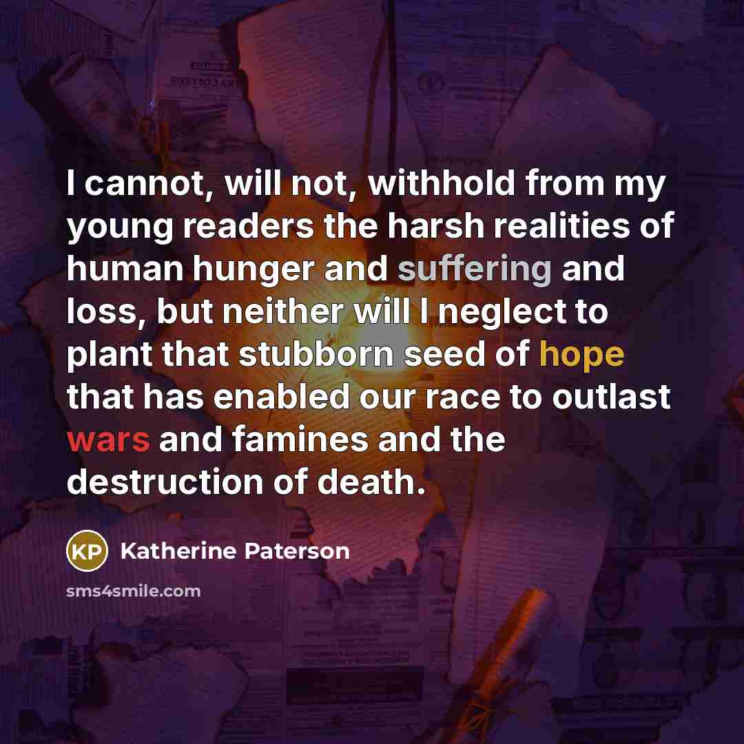 “I cannot, will not, withhold from my young readers the…” quote by Katherine Paterson