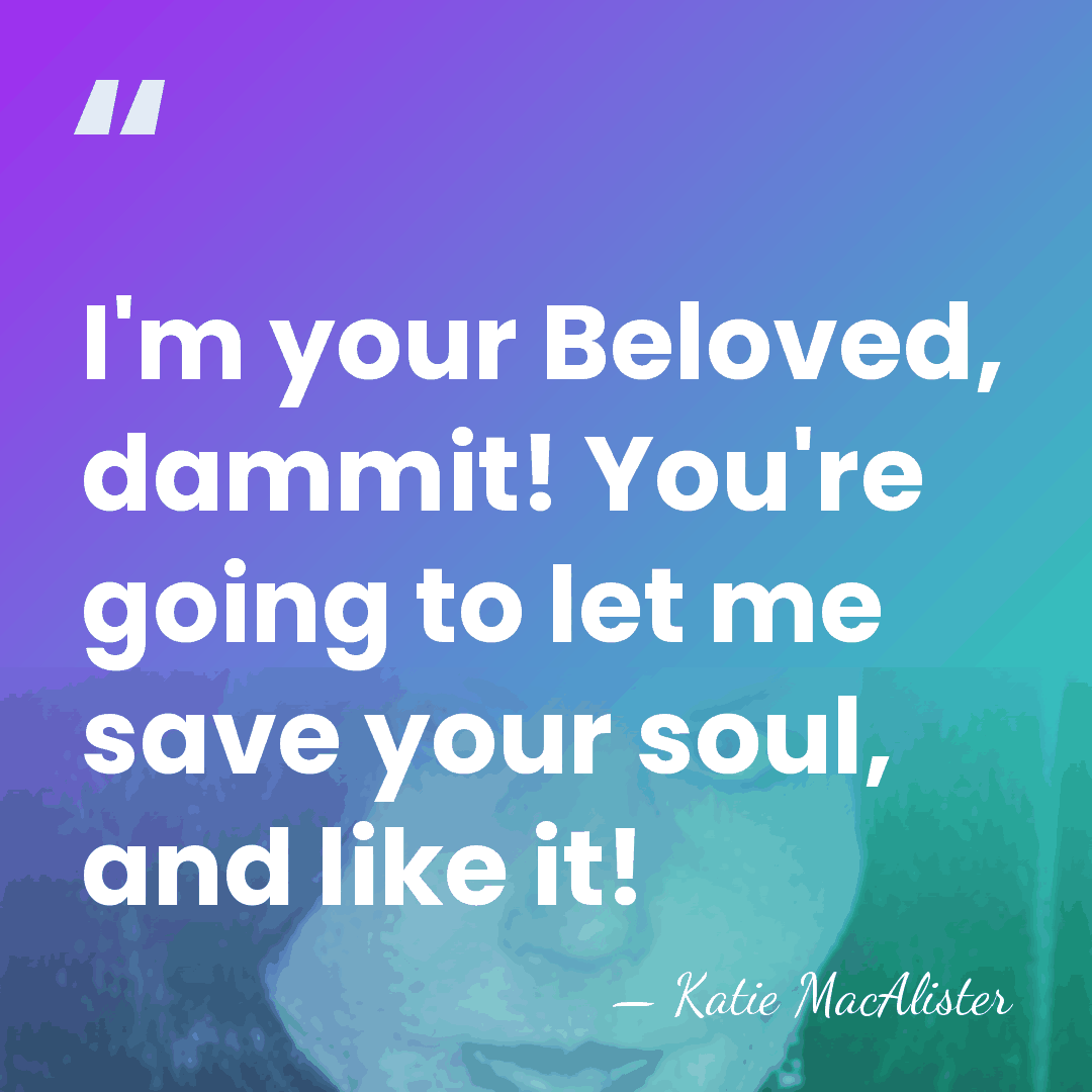 I'm your Beloved, dammit! You're going to let me save your soul,&hellip; - Katie MacAlister