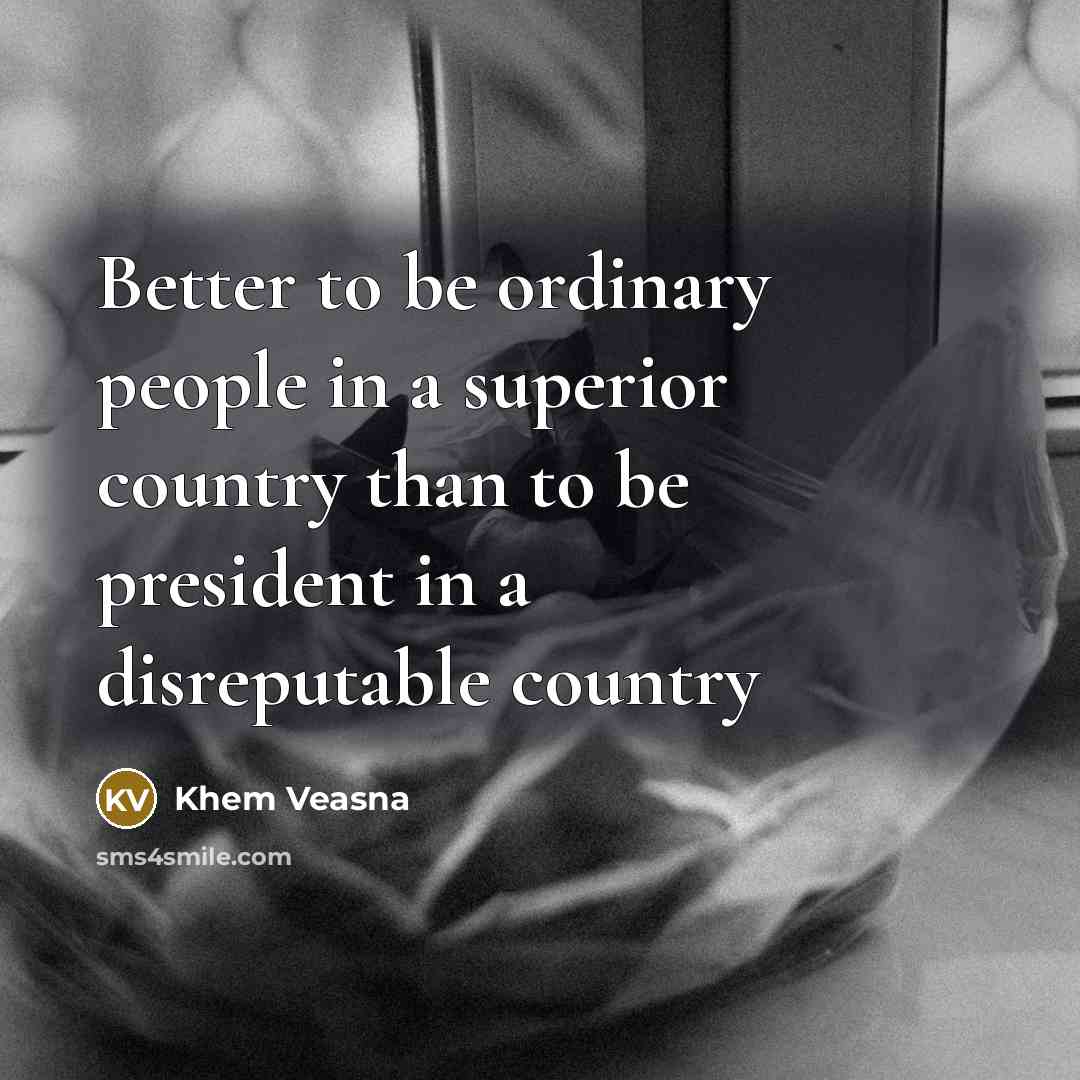 “Better to be ordinary people in a superior country than…” quote by Khem Veasna
