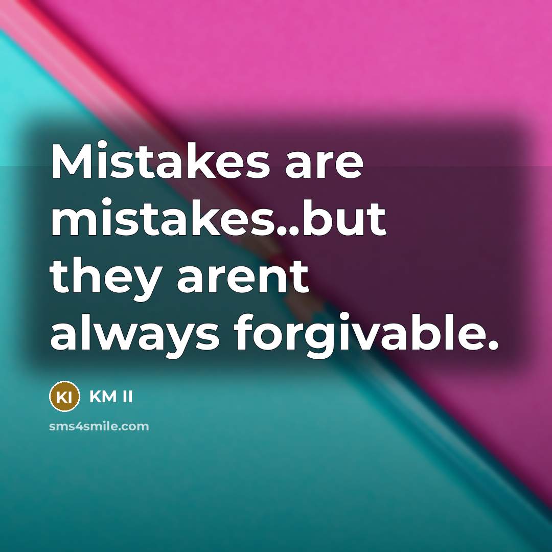 “Mistakes are mistakes..but they arent always forgivable.…” quote by KM II