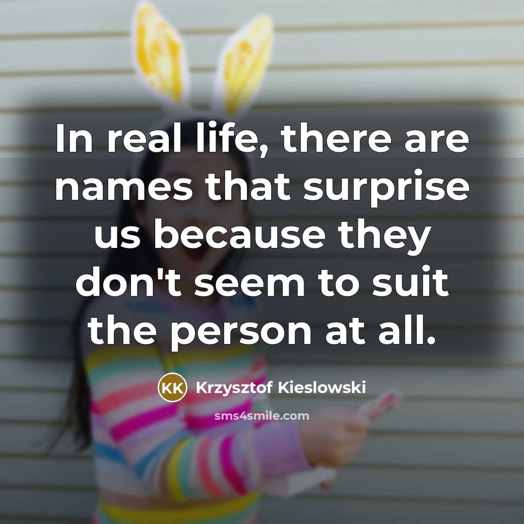 “In real life, there are names that surprise us because…” quote by Krzysztof Kieslowski