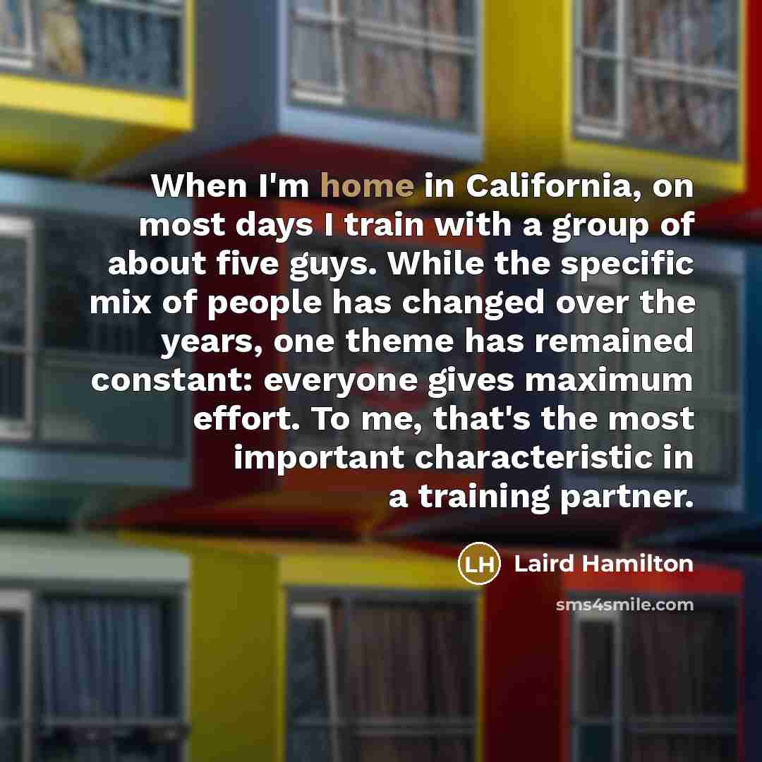 “When I'm home in California, on most days I train…” quote by Laird Hamilton