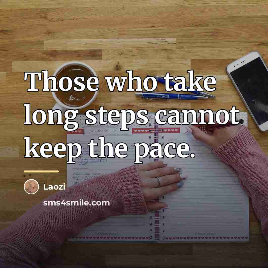“Those who take long steps cannot keep the pace.…” quote by Laozi