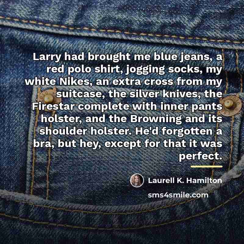 “Larry had brought me blue jeans, a red polo shirt,…” quote by Laurell K. Hamilton