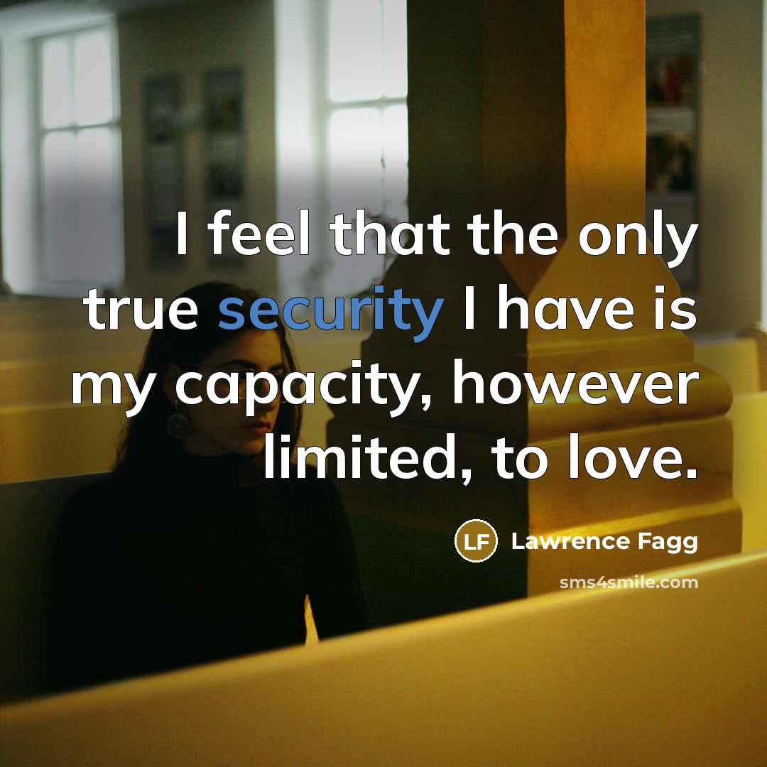 “I feel that the only true security I have is…” quote by Lawrence Fagg