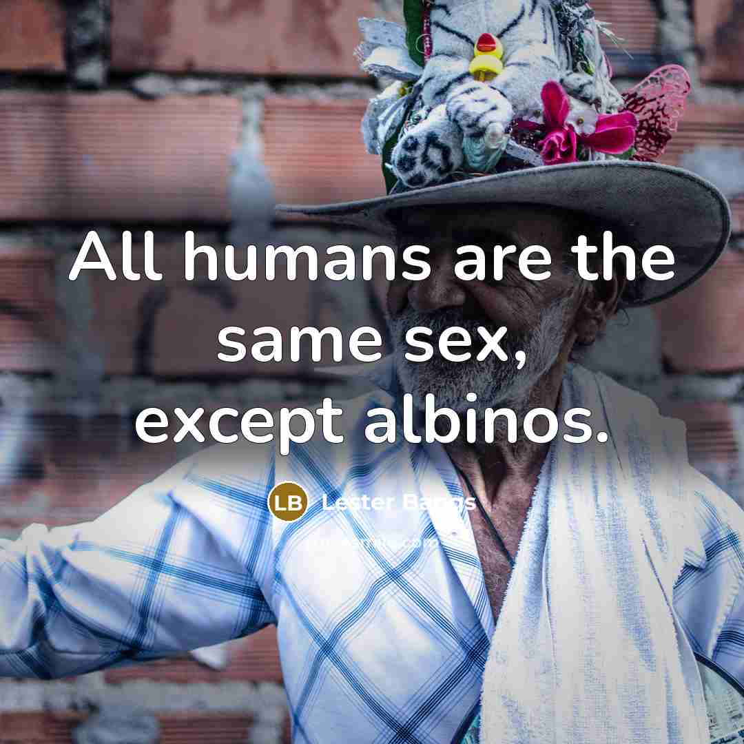 “All humans are the same sex, except albinos.…” quote by Lester Bangs