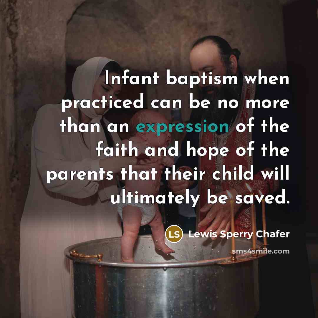 “Infant baptism when practiced can be no more than an…” quote by Lewis Sperry Chafer