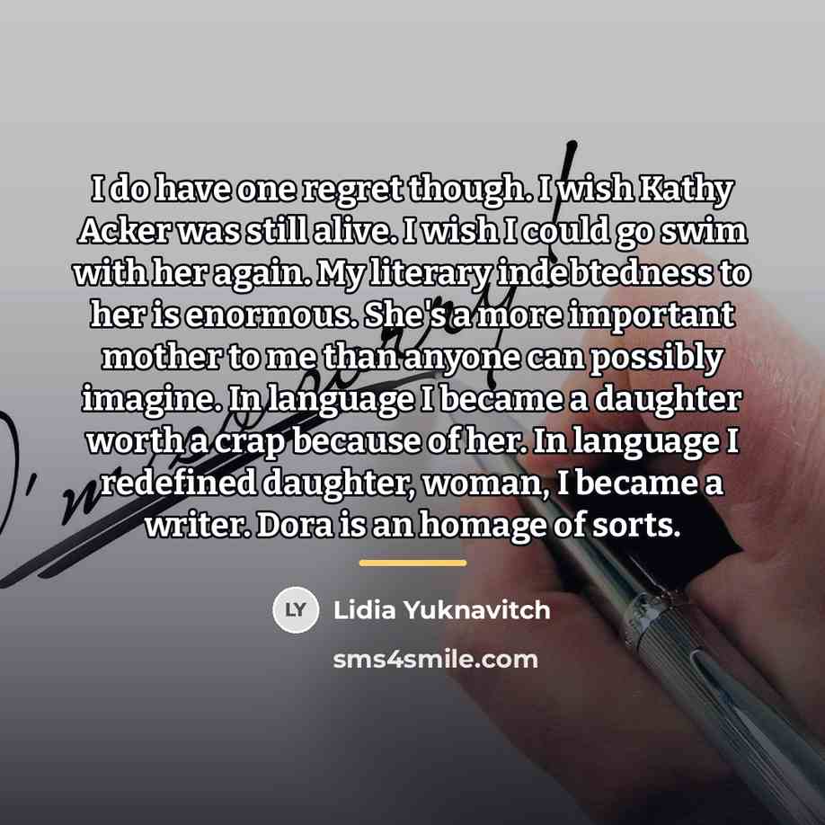 “I do have one regret though. I wish Kathy Acker…” quote by Lidia Yuknavitch