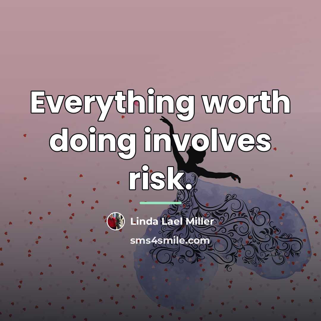 “Everything worth doing involves risk.…” quote by Linda Lael Miller