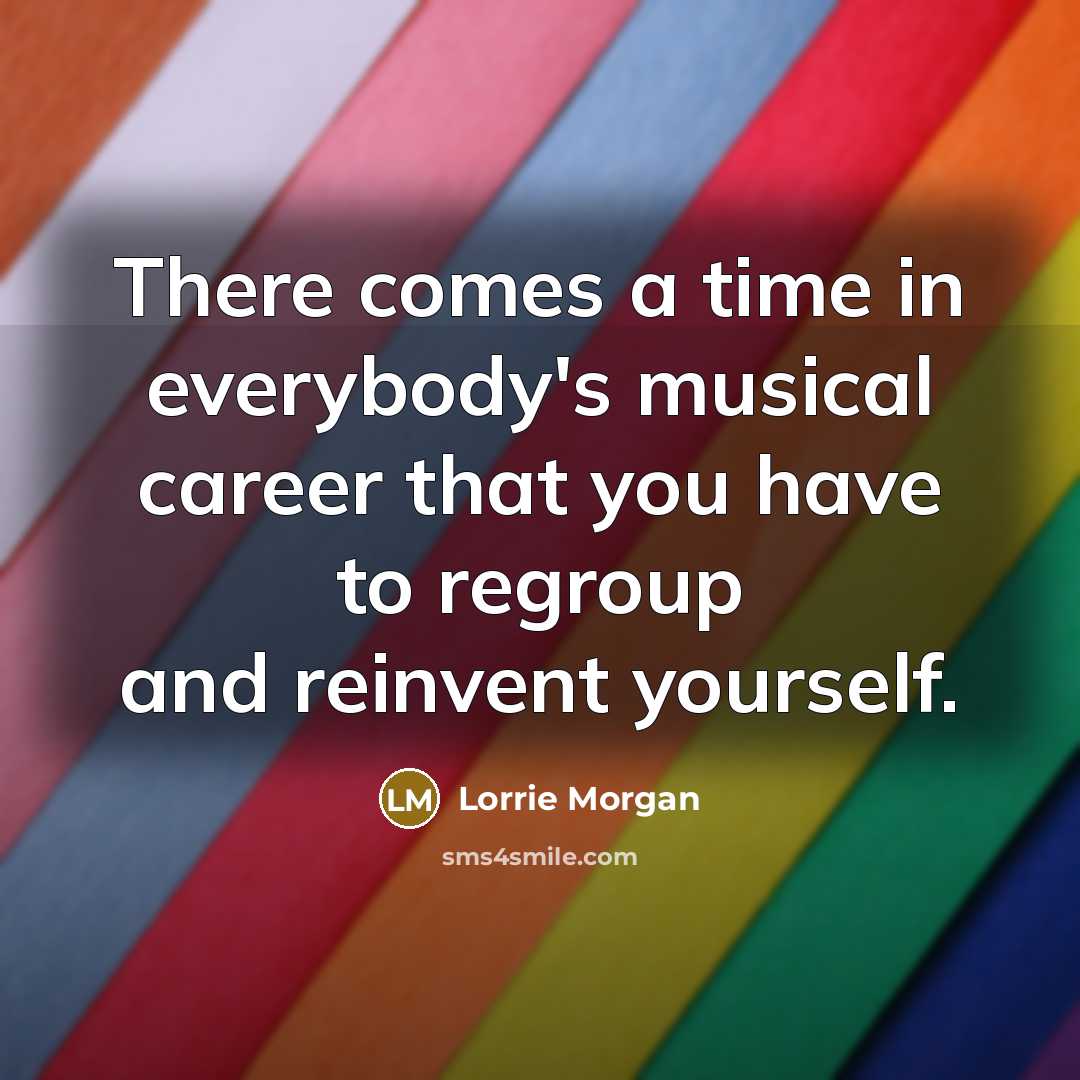 “There comes a time in everybody's musical career that you…” quote by Lorrie Morgan