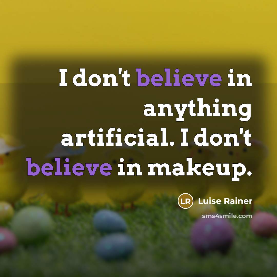 “I don't believe in anything artificial. I don't believe in…” quote by Luise Rainer