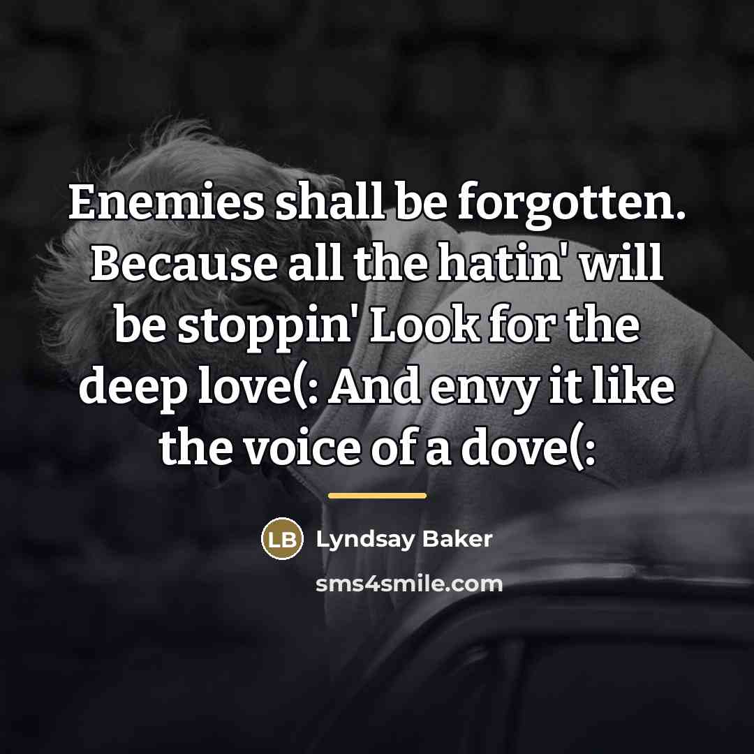 “Enemies shall be forgotten. Because all the hatin' will be…” quote by Lyndsay Baker