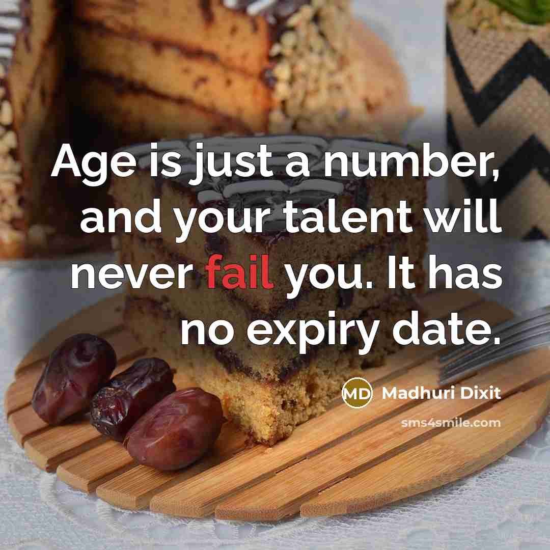 “Age is just a number, and your talent will never…” quote by Madhuri Dixit